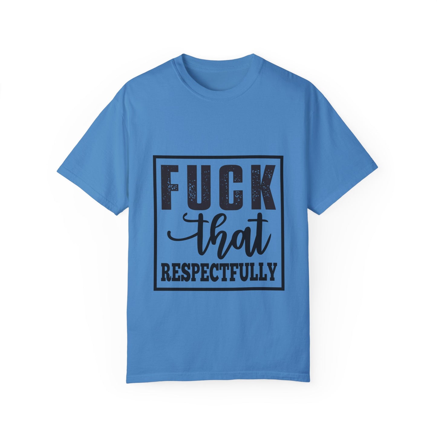 Funny Graphic Unisex T-Shirt - "F**K That Respectfully" NOT for Aunt Karen