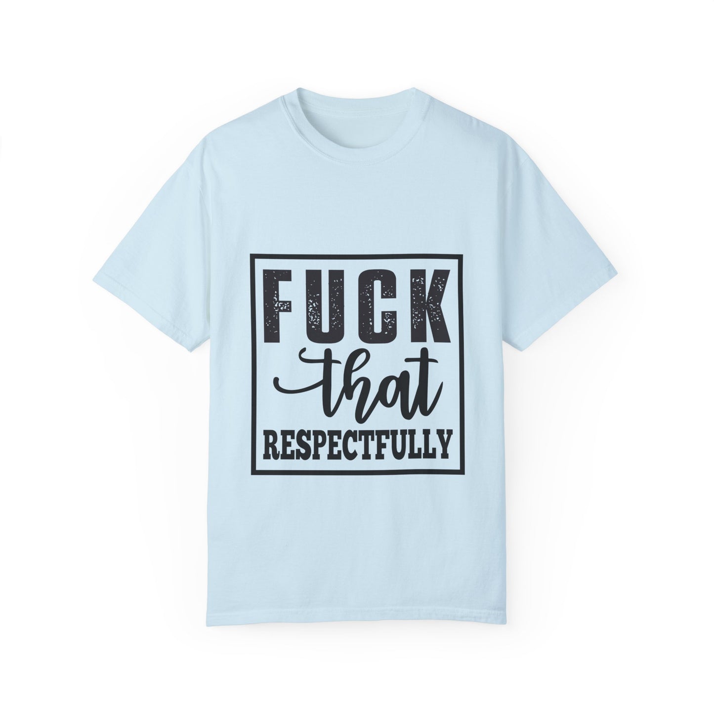 Funny Graphic Unisex T-Shirt - "F**K That Respectfully" NOT for Aunt Karen