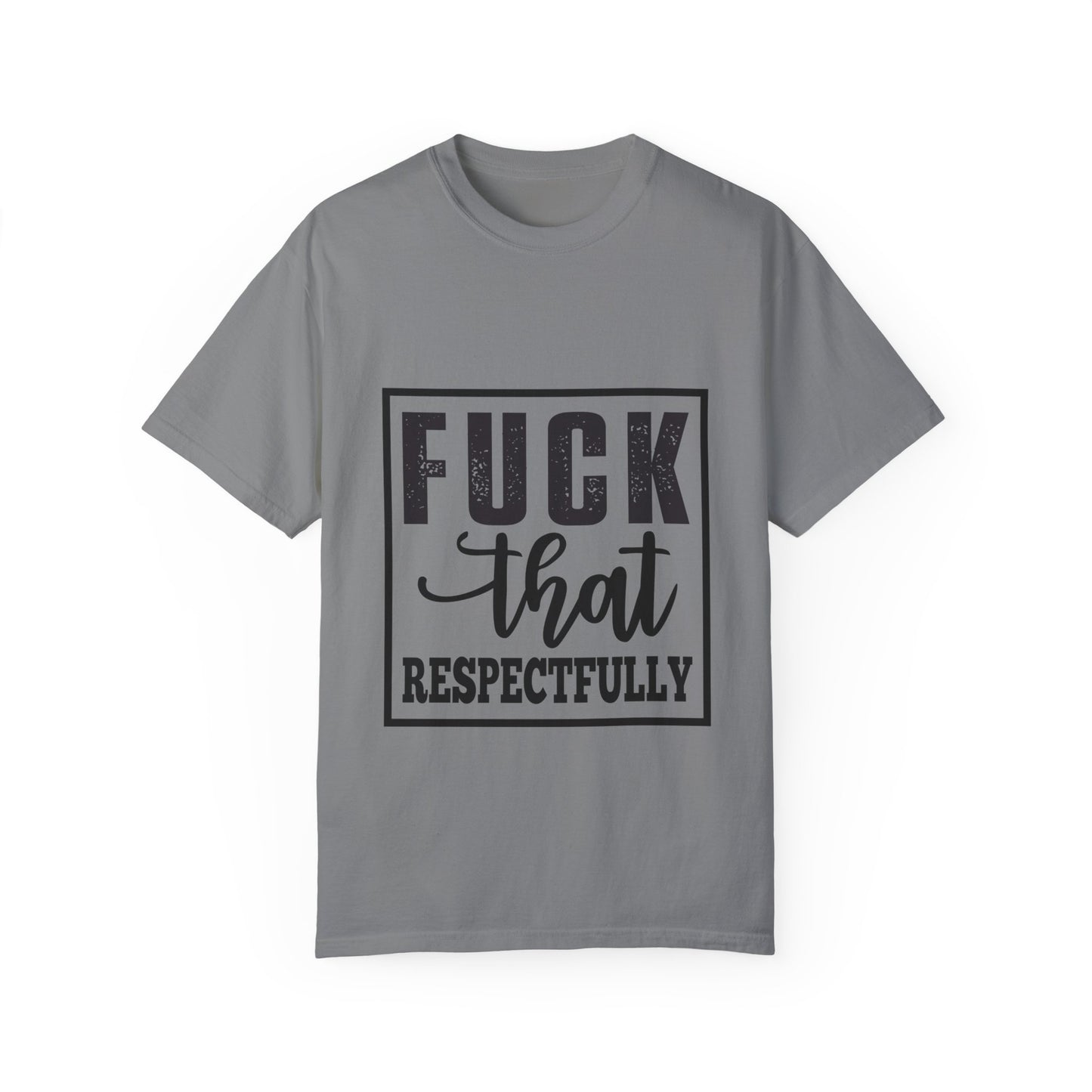 Funny Graphic Unisex T-Shirt - "F**K That Respectfully" NOT for Aunt Karen