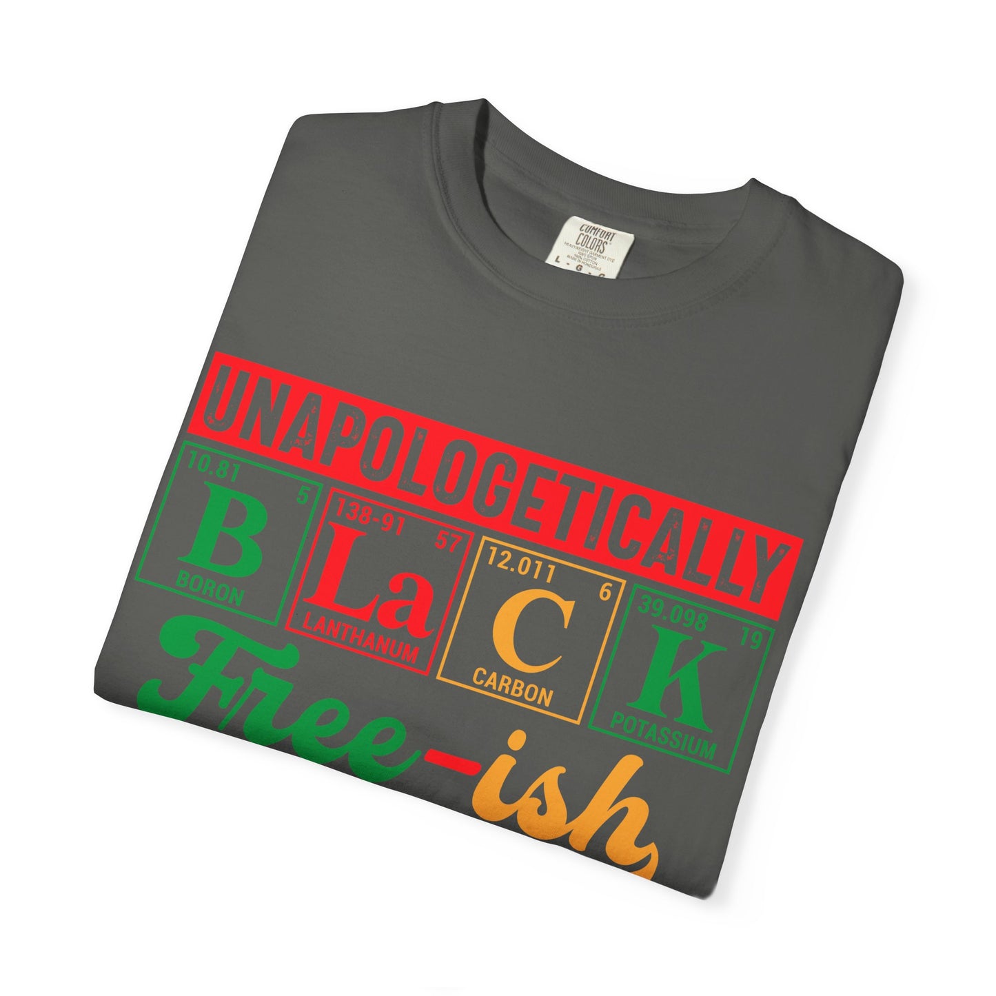 Unapologetically Black Free-ish Shirt – Juneteenth Periodic Table Black Pride Tee Comfort Colors