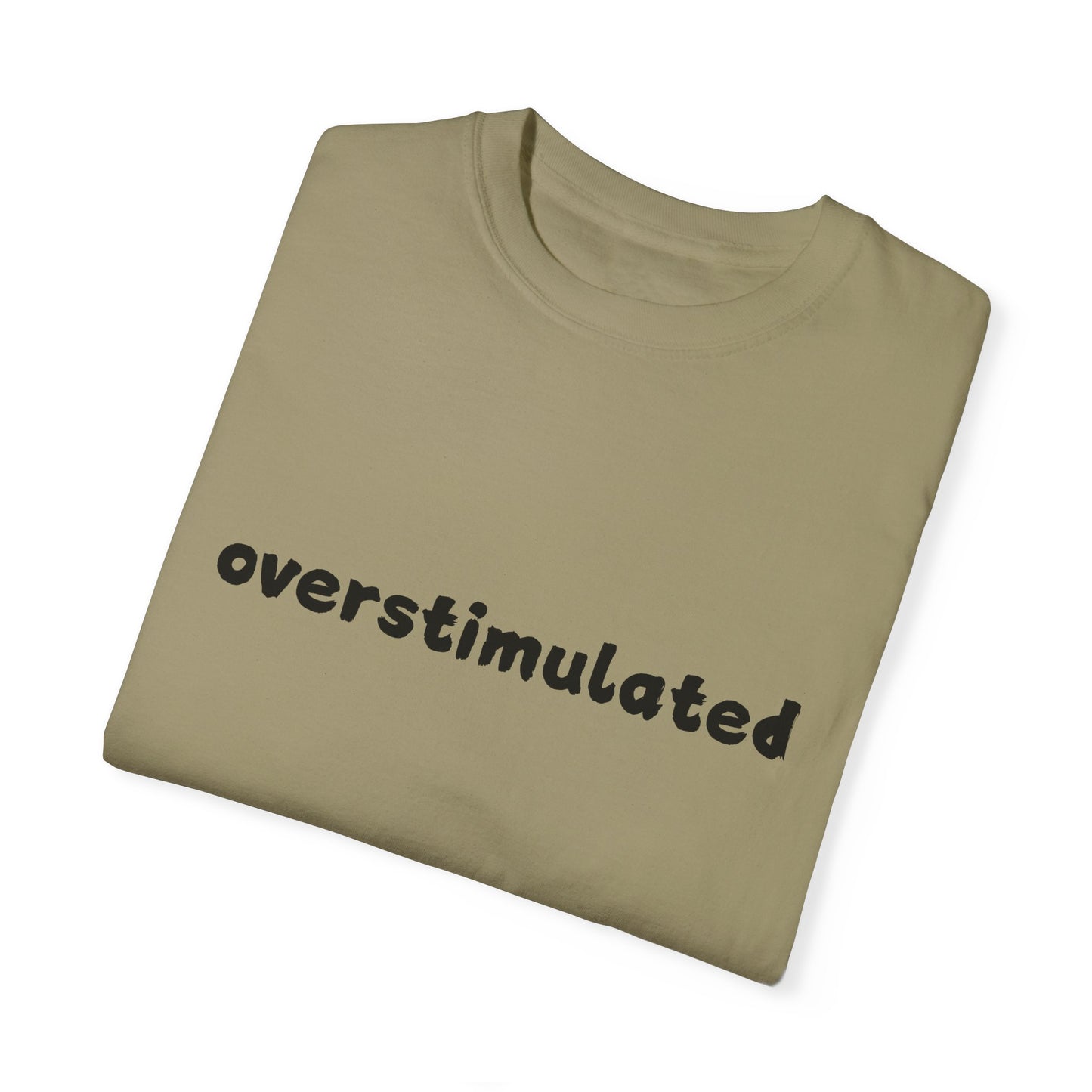 Overstimulated comfort colors Unisex Garment-Dyed T-Shirt: 'Overstimulated' Casual Wear