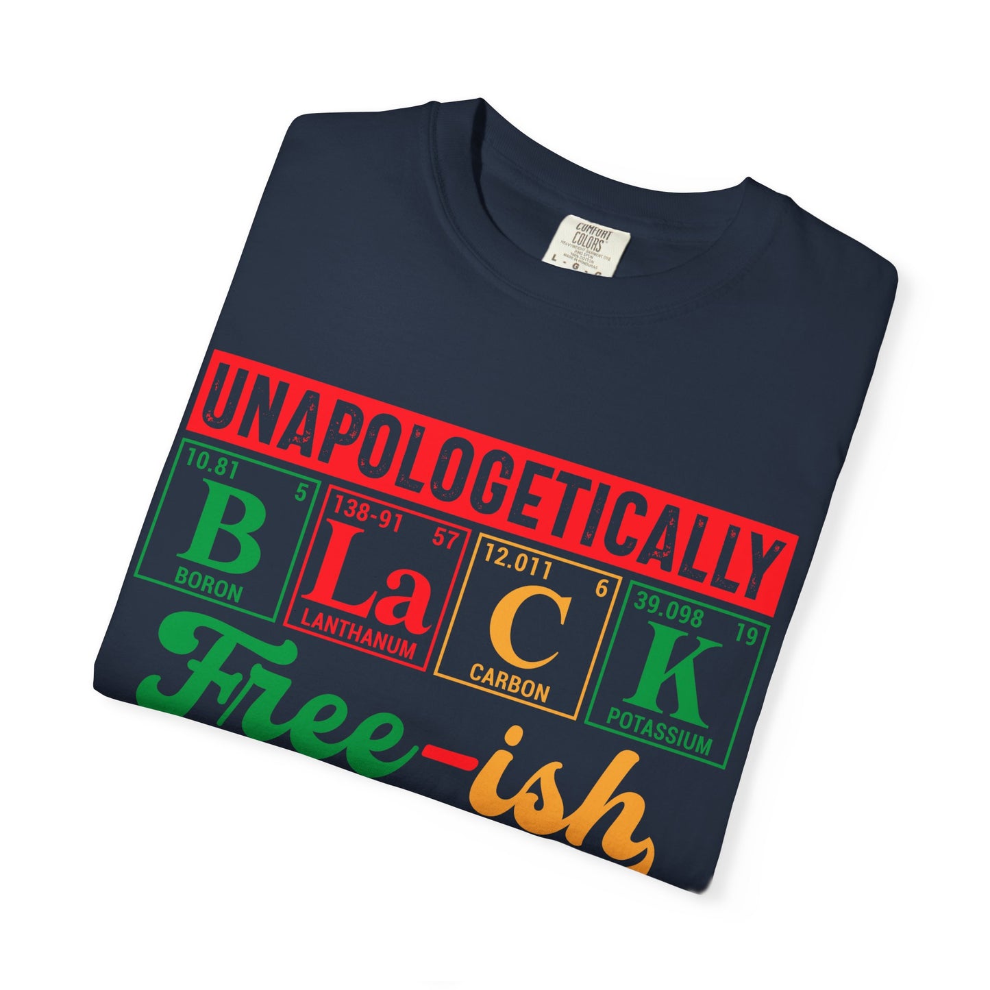 Unapologetically Black Free-ish Shirt – Juneteenth Periodic Table Black Pride Tee Comfort Colors