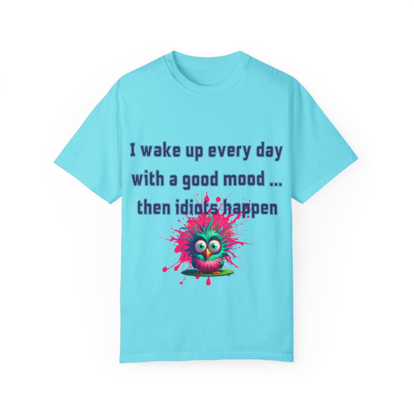 Humorous Unisex T-shirt - 'I wake up every day with a good mood... then idiots happen'
