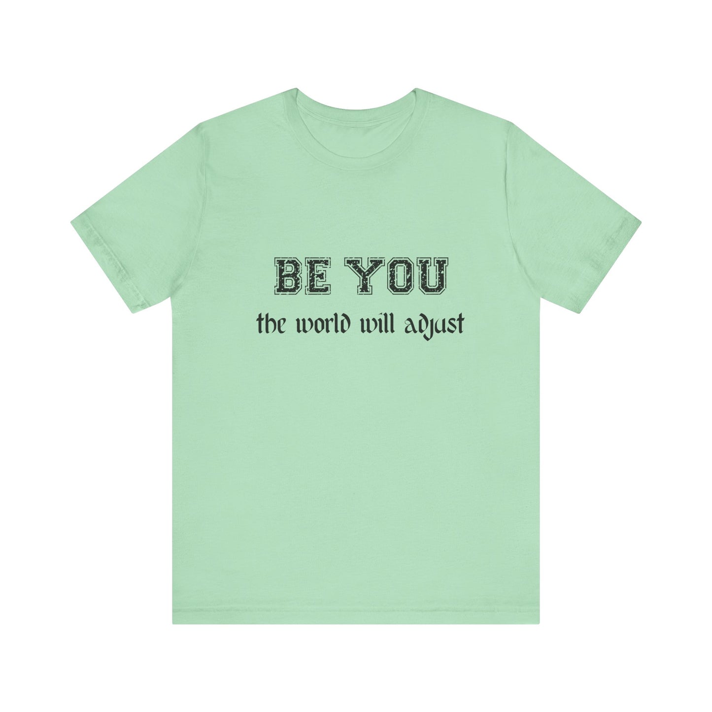 Be You Inspirational Bella Canvas Unisex Tee - "Be You, the World Will Adjust"