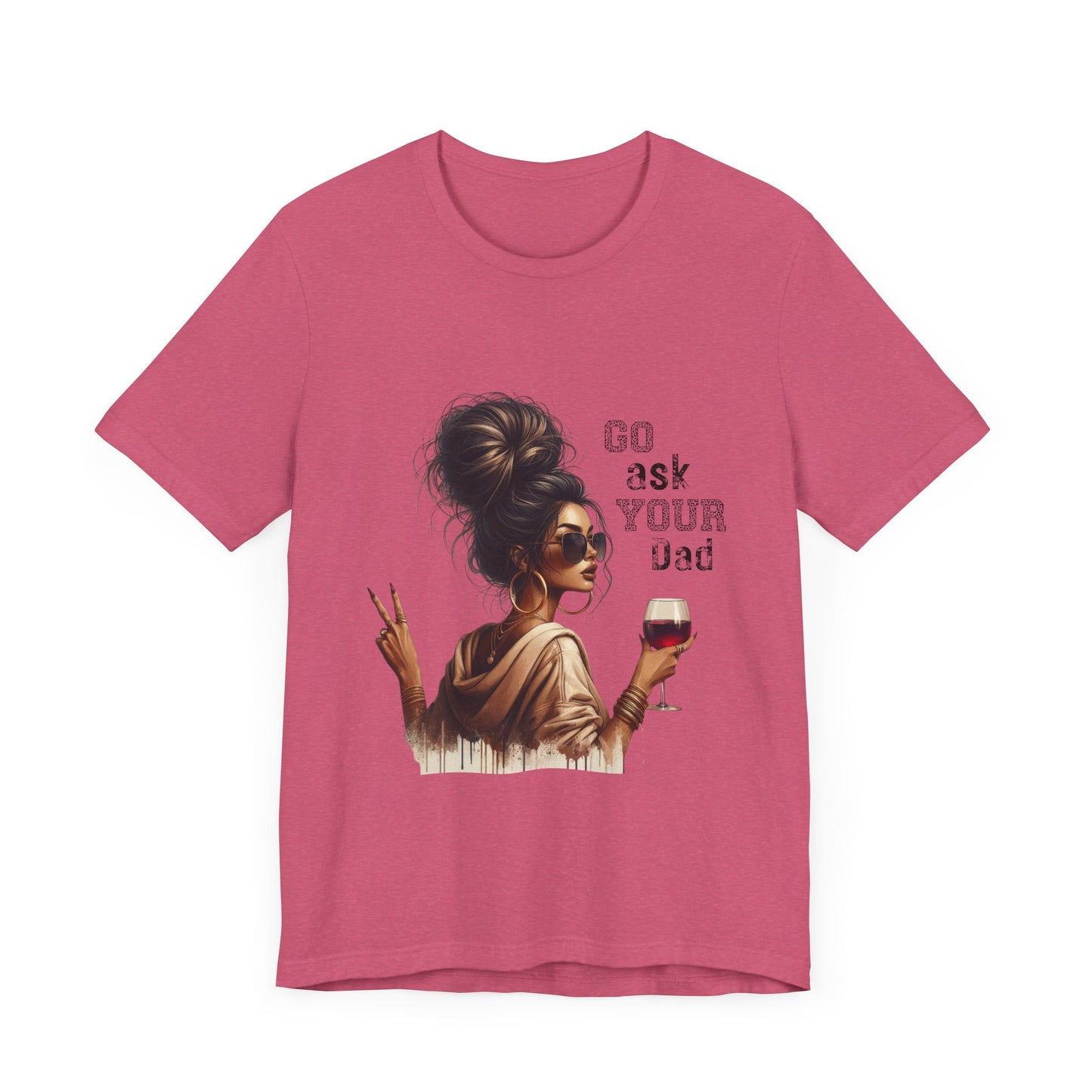 Funny Unisex Tee - "Go Ask Your Dad" Wine Lover Shirt