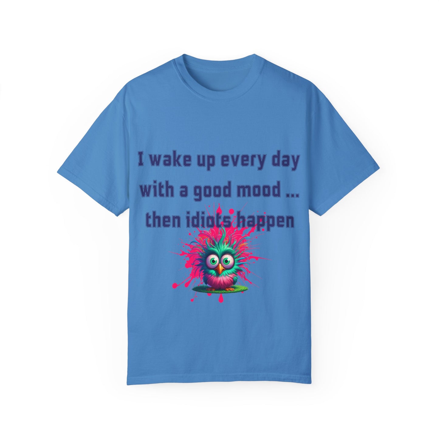 Humorous Unisex T-shirt - 'I wake up every day with a good mood... then idiots happen'