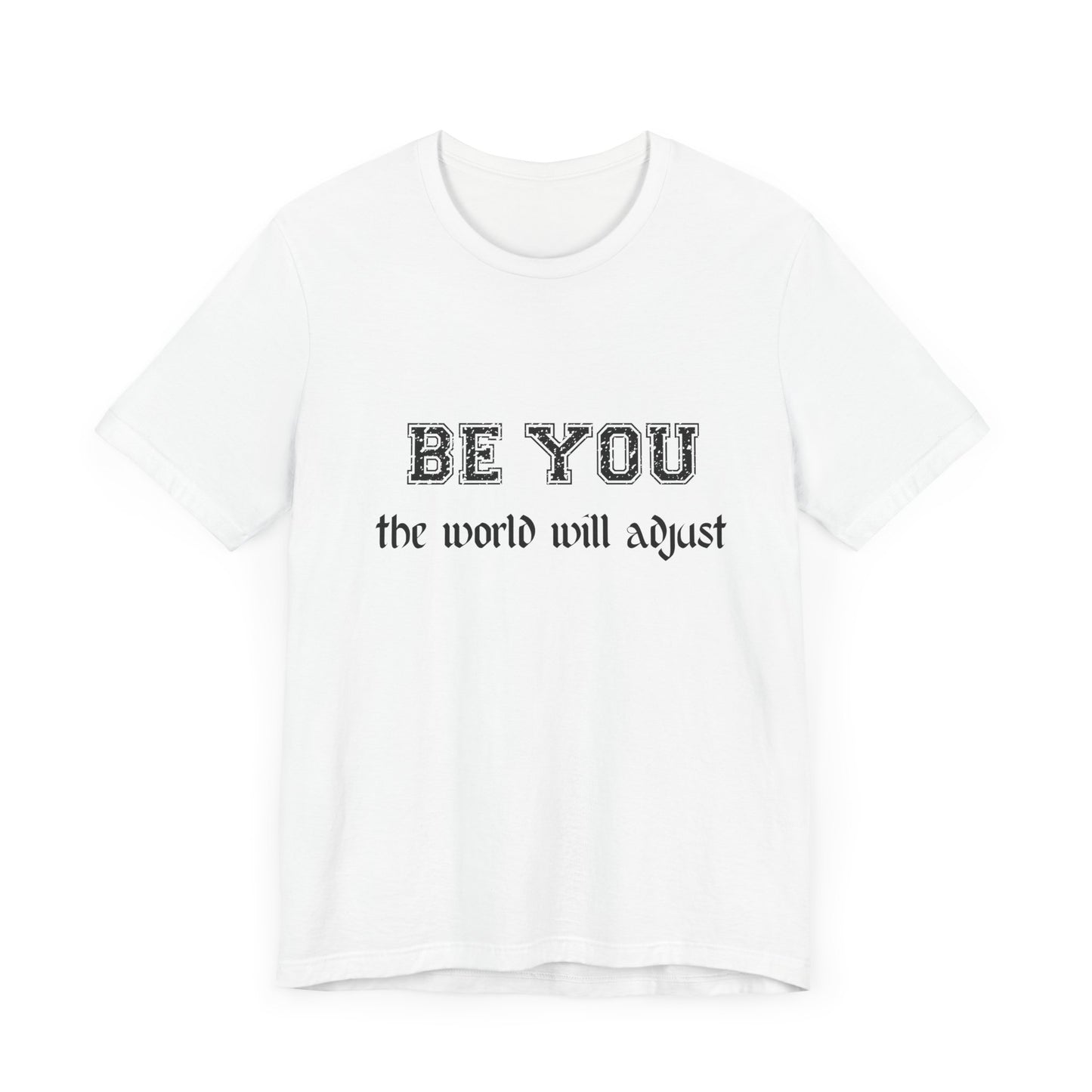 Be You Inspirational Bella Canvas Unisex Tee - "Be You, the World Will Adjust"