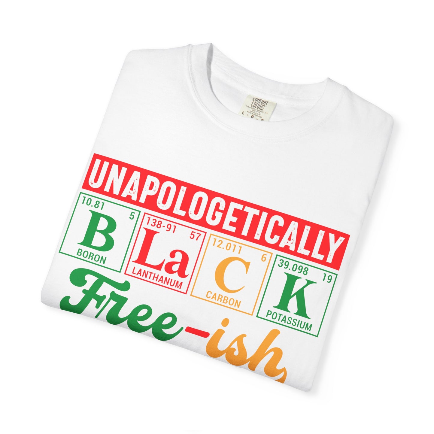 Unapologetically Black Free-ish Shirt – Juneteenth Periodic Table Black Pride Tee Comfort Colors