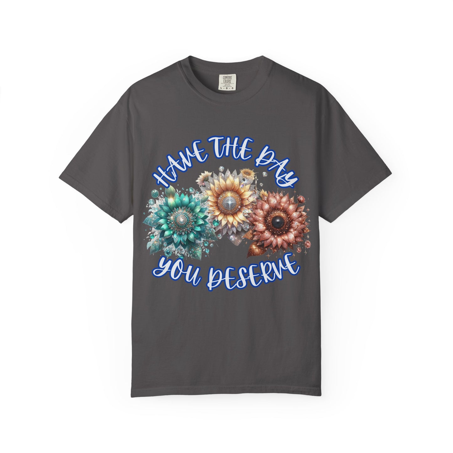 Garment-Dyed T-shirt - 'have the day you deserve' comfort colors