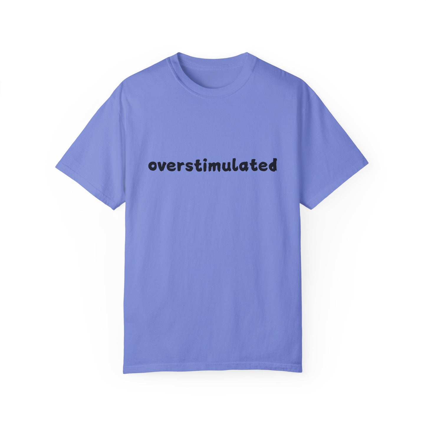 Overstimulated comfort colors Unisex Garment-Dyed T-Shirt: 'Overstimulated' Casual Wear