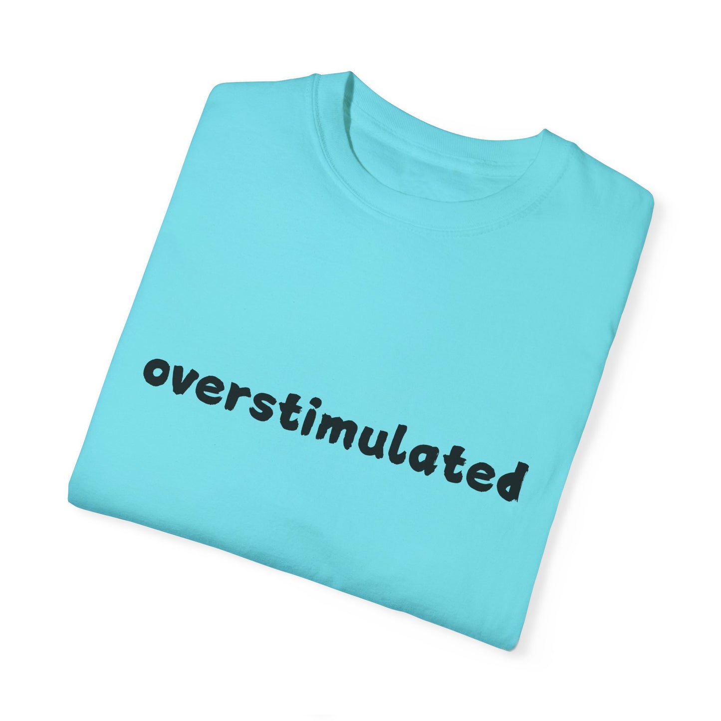 Overstimulated comfort colors Unisex Garment-Dyed T-Shirt: 'Overstimulated' Casual Wear