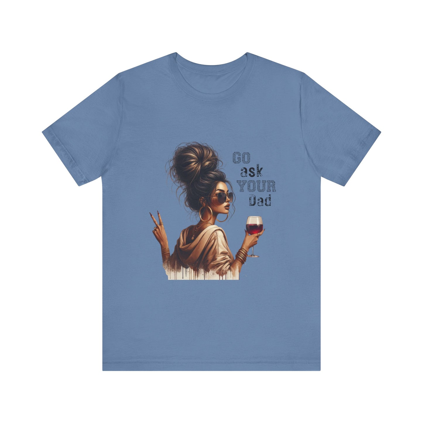 Funny Unisex Tee - "Go Ask Your Dad" Wine Lover Shirt