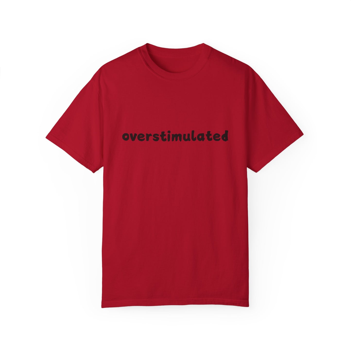 Overstimulated comfort colors Unisex Garment-Dyed T-Shirt: 'Overstimulated' Casual Wear