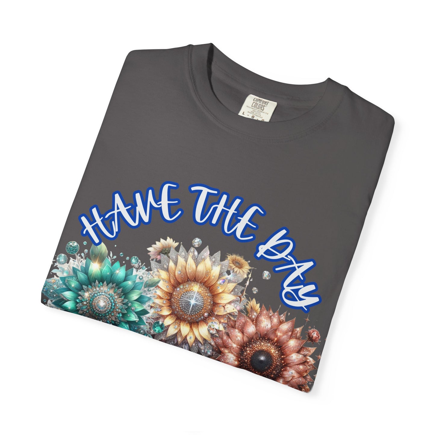Garment-Dyed T-shirt - 'have the day you deserve' comfort colors