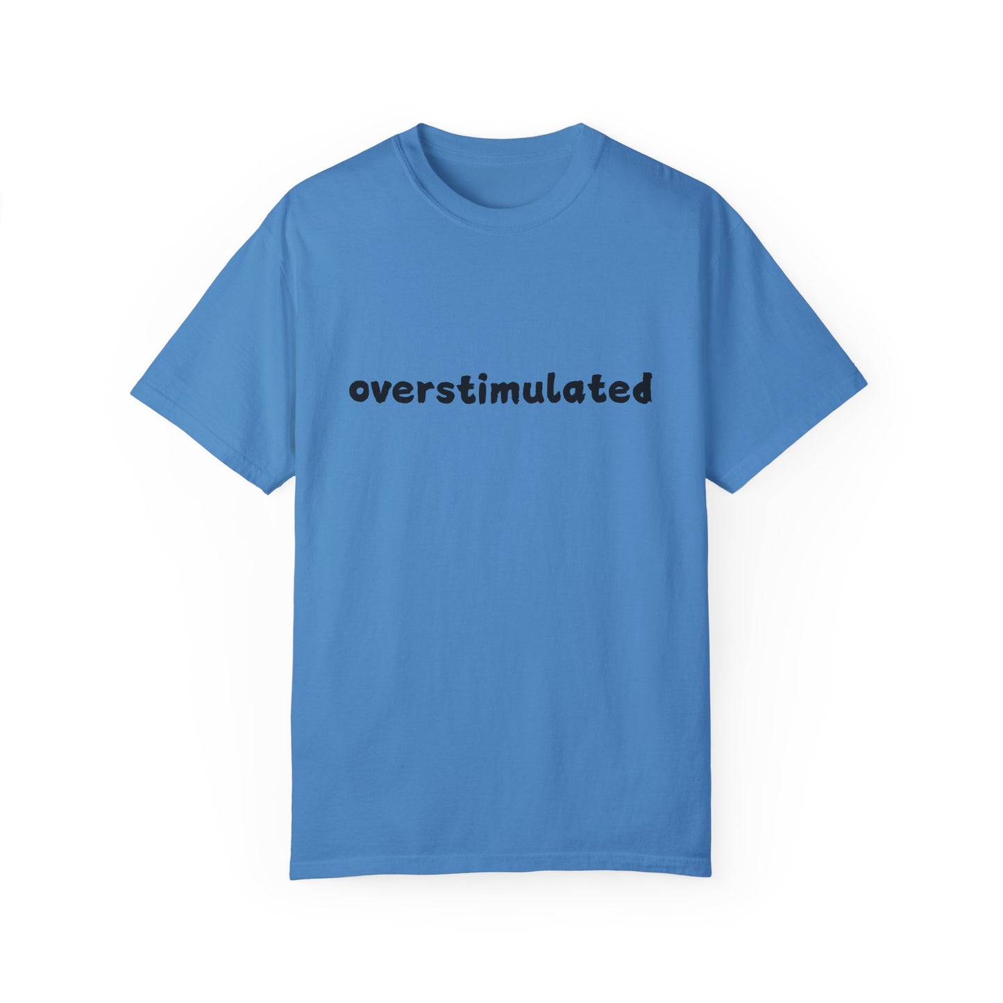 Overstimulated comfort colors Unisex Garment-Dyed T-Shirt: 'Overstimulated' Casual Wear