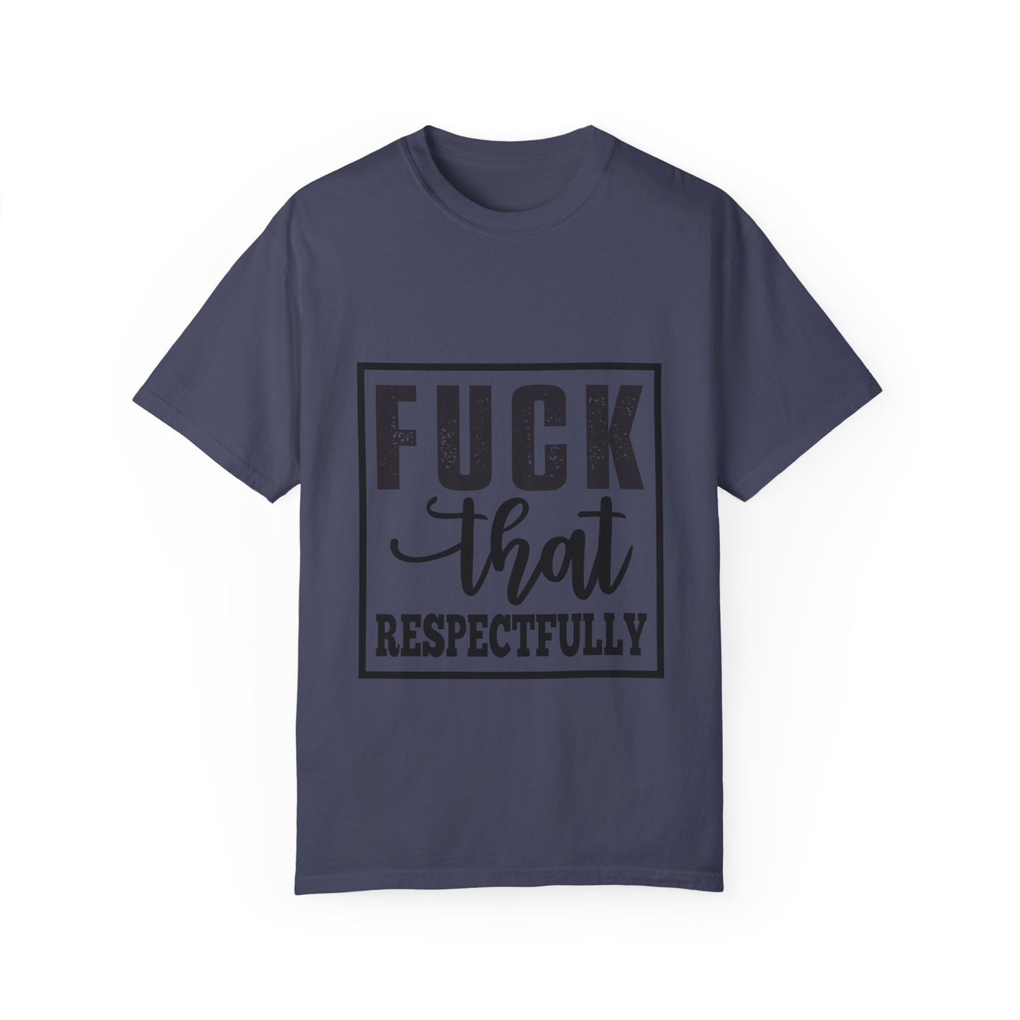Funny Graphic Unisex T-Shirt - "F**K That Respectfully" NOT for Aunt Karen