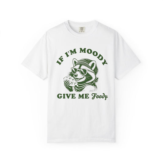 Funny Comfort Colors Unisex T-Shirt: 'If I'm Moody, Give Me Food'