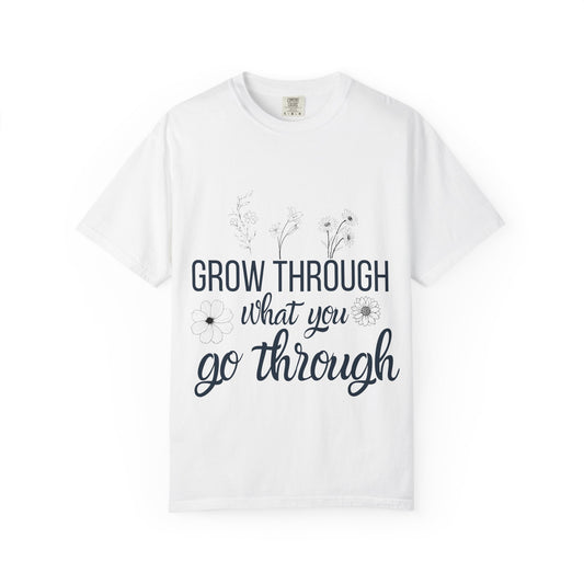 Inspirational Grow Through Comfort Colors T-Shirt for Comfort and Motivation
