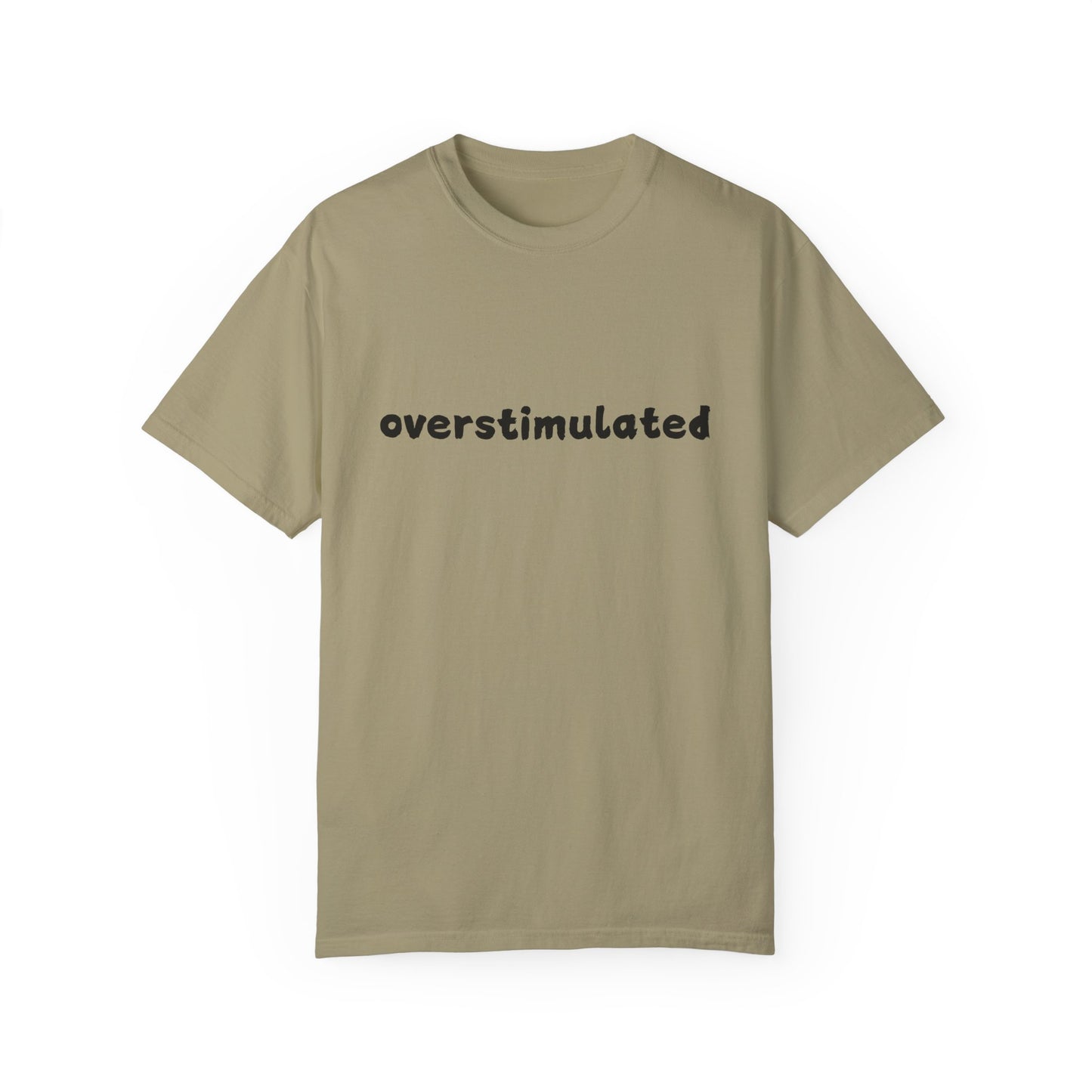 Overstimulated comfort colors Unisex Garment-Dyed T-Shirt: 'Overstimulated' Casual Wear