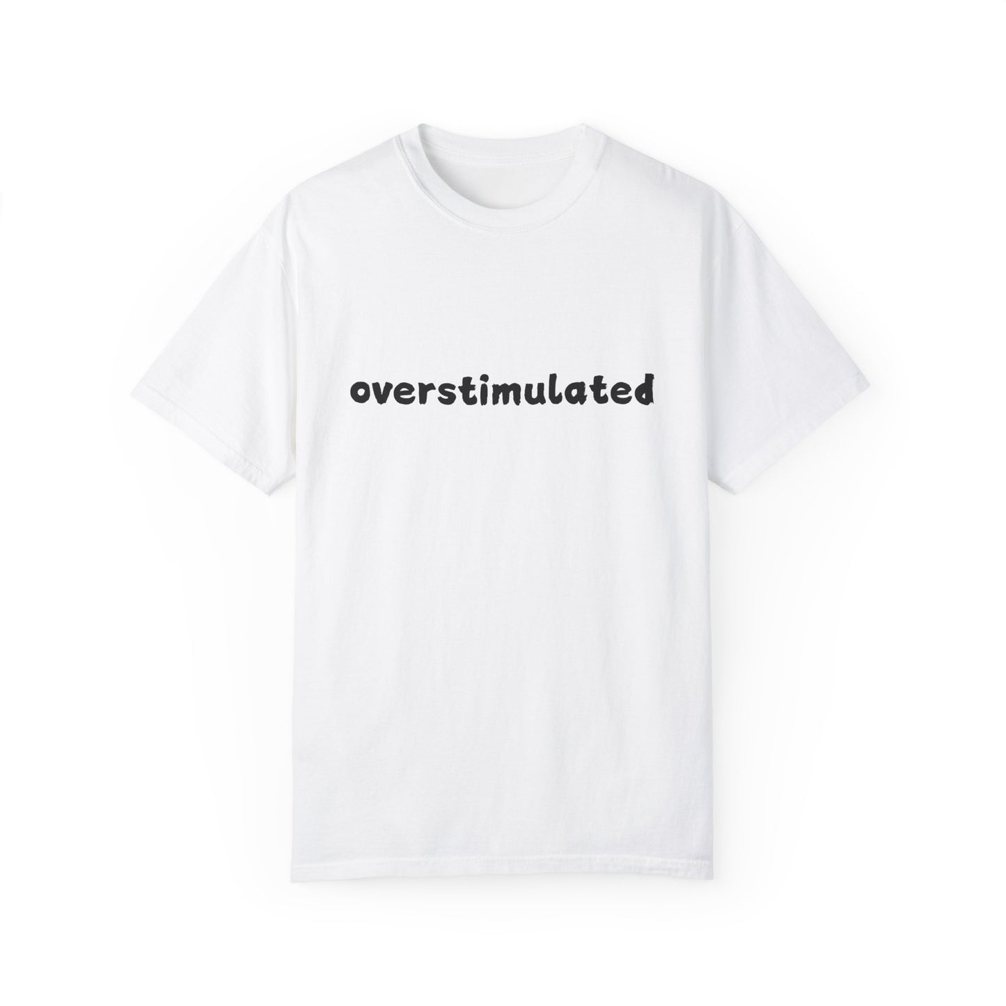 Overstimulated comfort colors Unisex Garment-Dyed T-Shirt: 'Overstimulated' Casual Wear