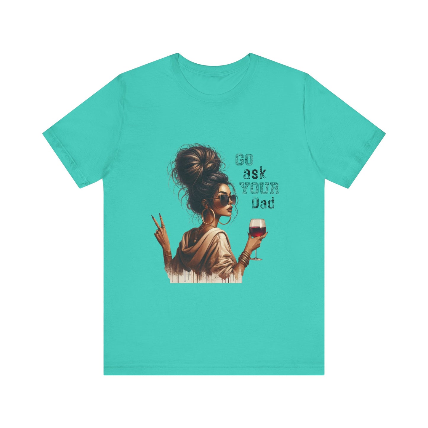 Funny Unisex Tee - "Go Ask Your Dad" Wine Lover Shirt