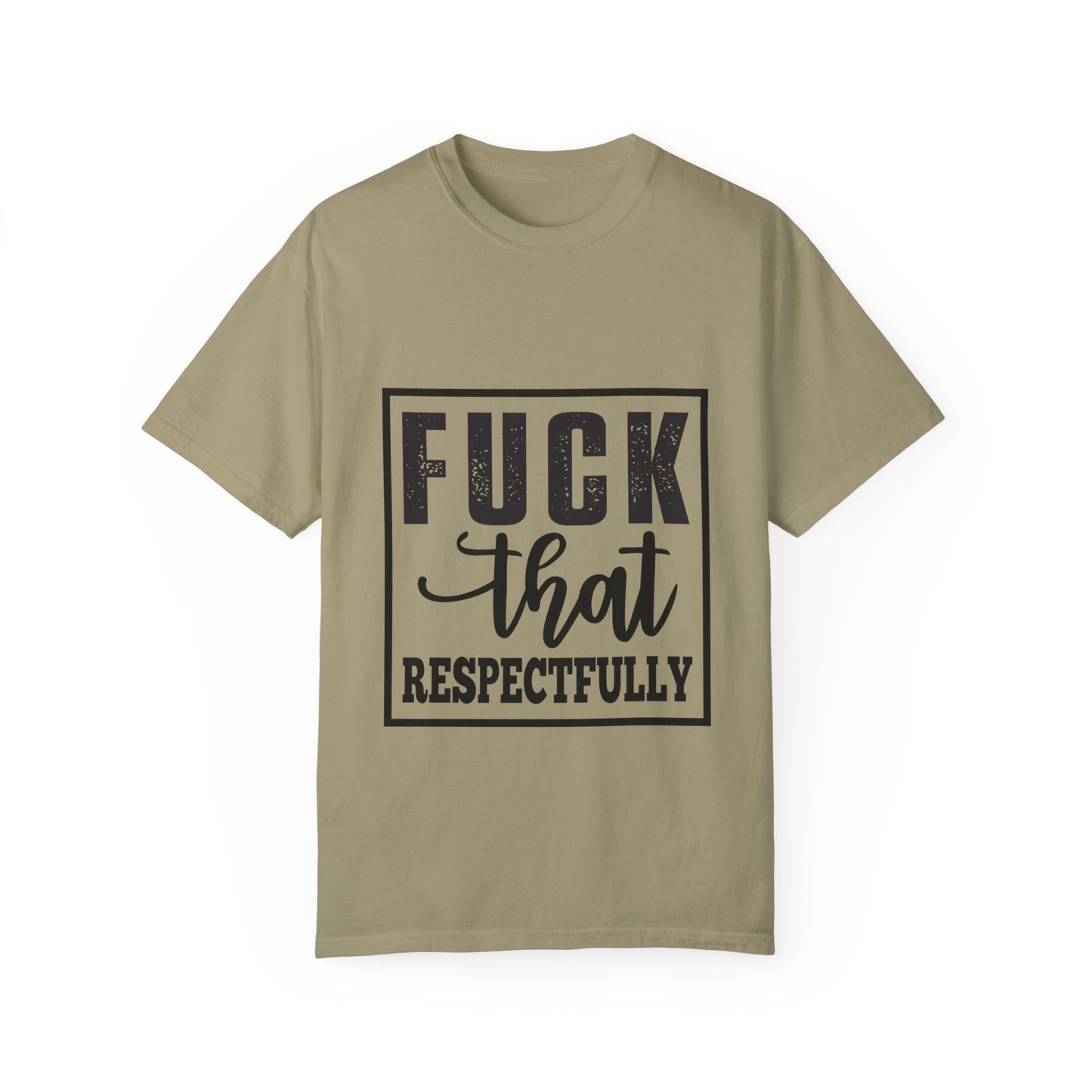 Funny Graphic Unisex T-Shirt - "F**K That Respectfully" NOT for Aunt Karen