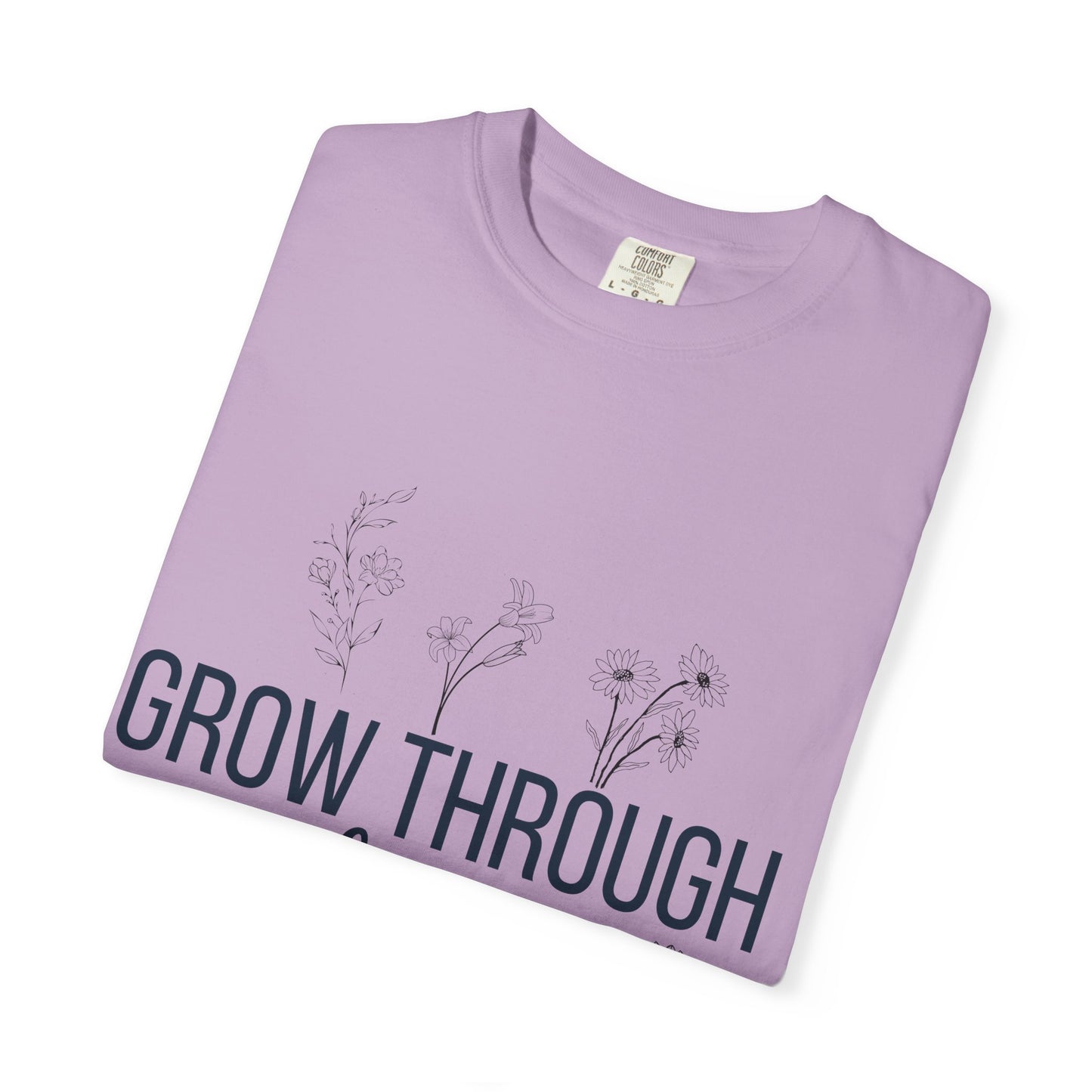Inspirational Grow Through Comfort Colors T-Shirt for Comfort and Motivation
