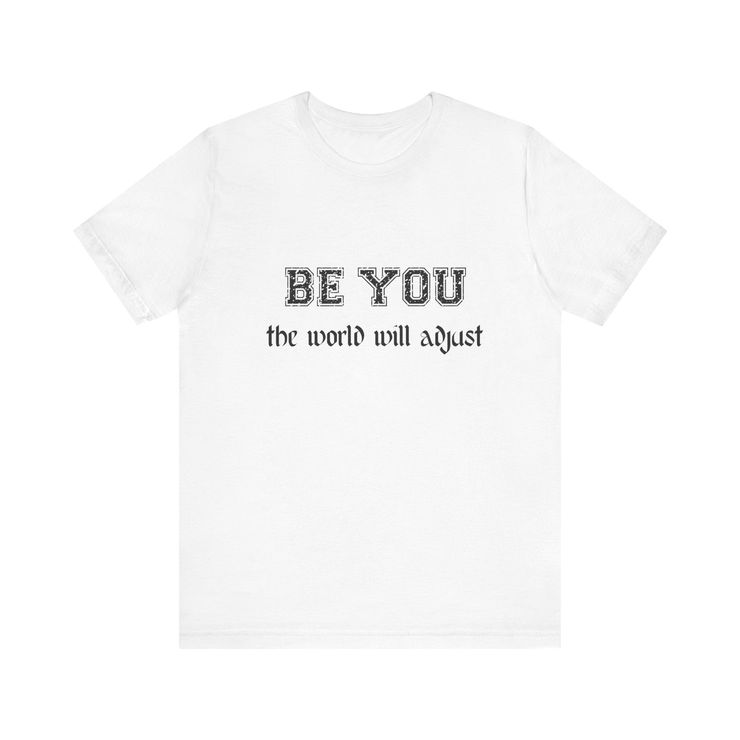 Be You Inspirational Bella Canvas Unisex Tee - "Be You, the World Will Adjust"