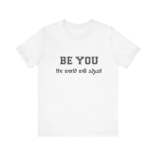 Be You Inspirational Bella Canvas Unisex Tee - "Be You, the World Will Adjust"