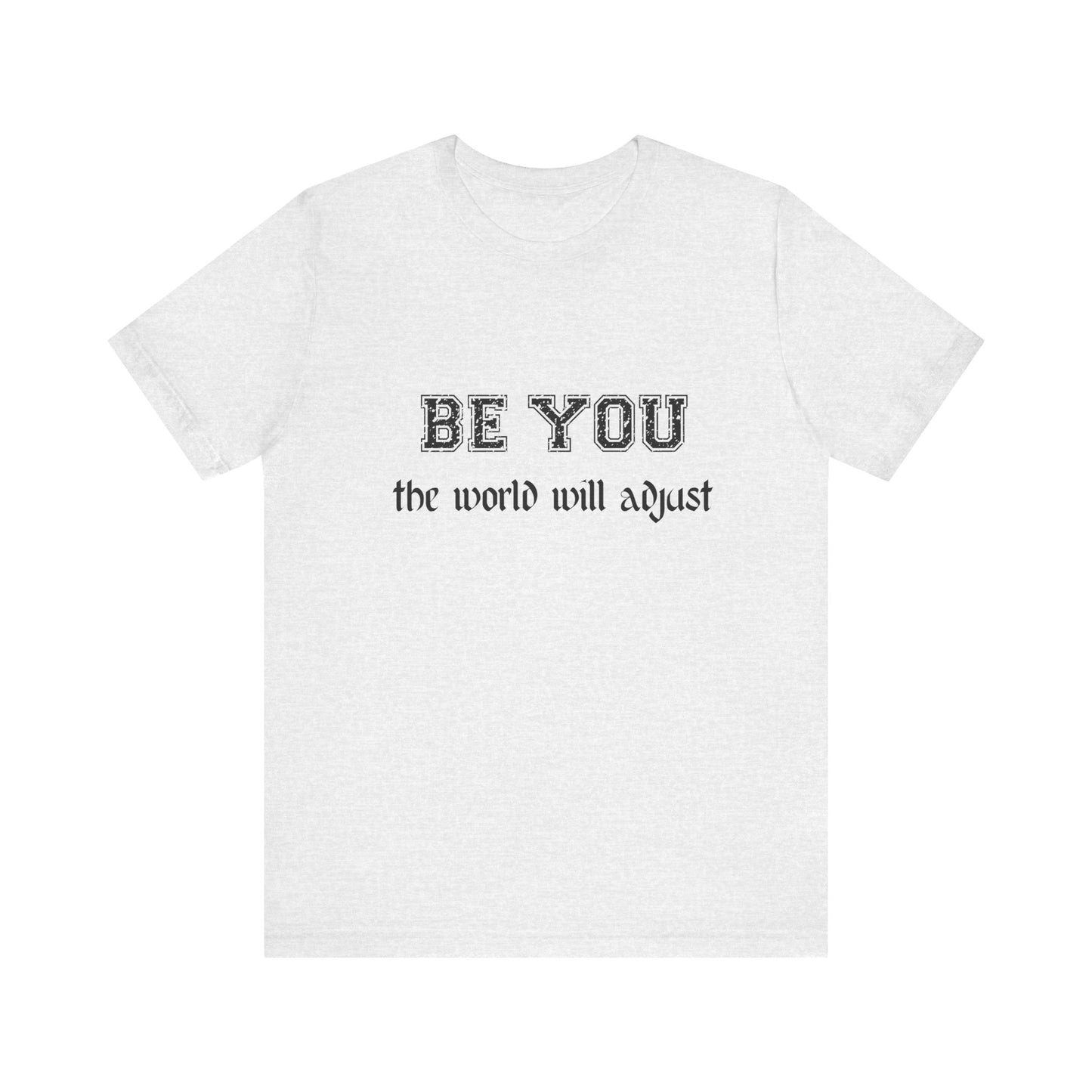Be You Inspirational Bella Canvas Unisex Tee - "Be You, the World Will Adjust"