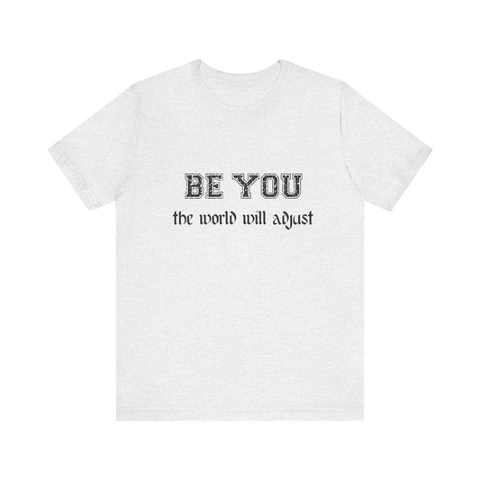 Be You Inspirational Bella Canvas Unisex Tee - "Be You, the World Will Adjust"