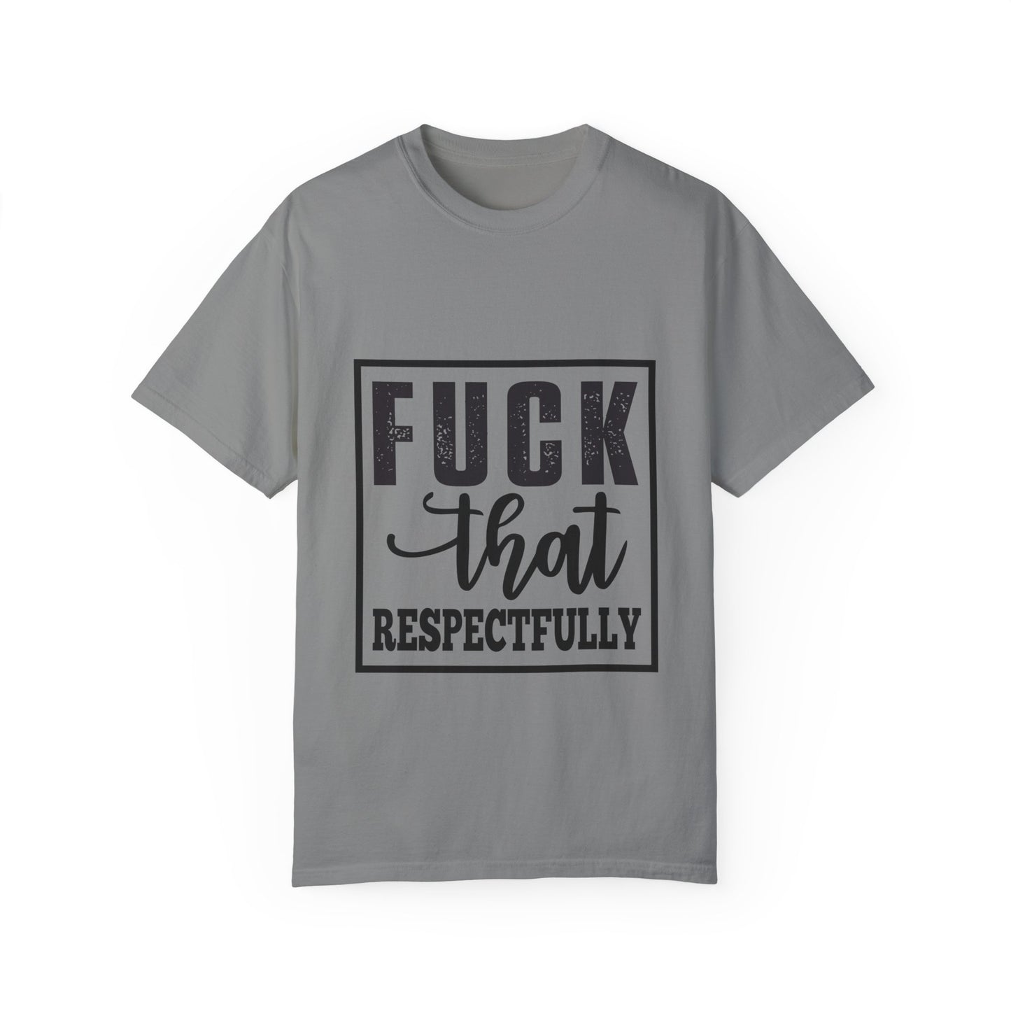 Funny Graphic Unisex T-Shirt - "F**K That Respectfully" NOT for Aunt Karen
