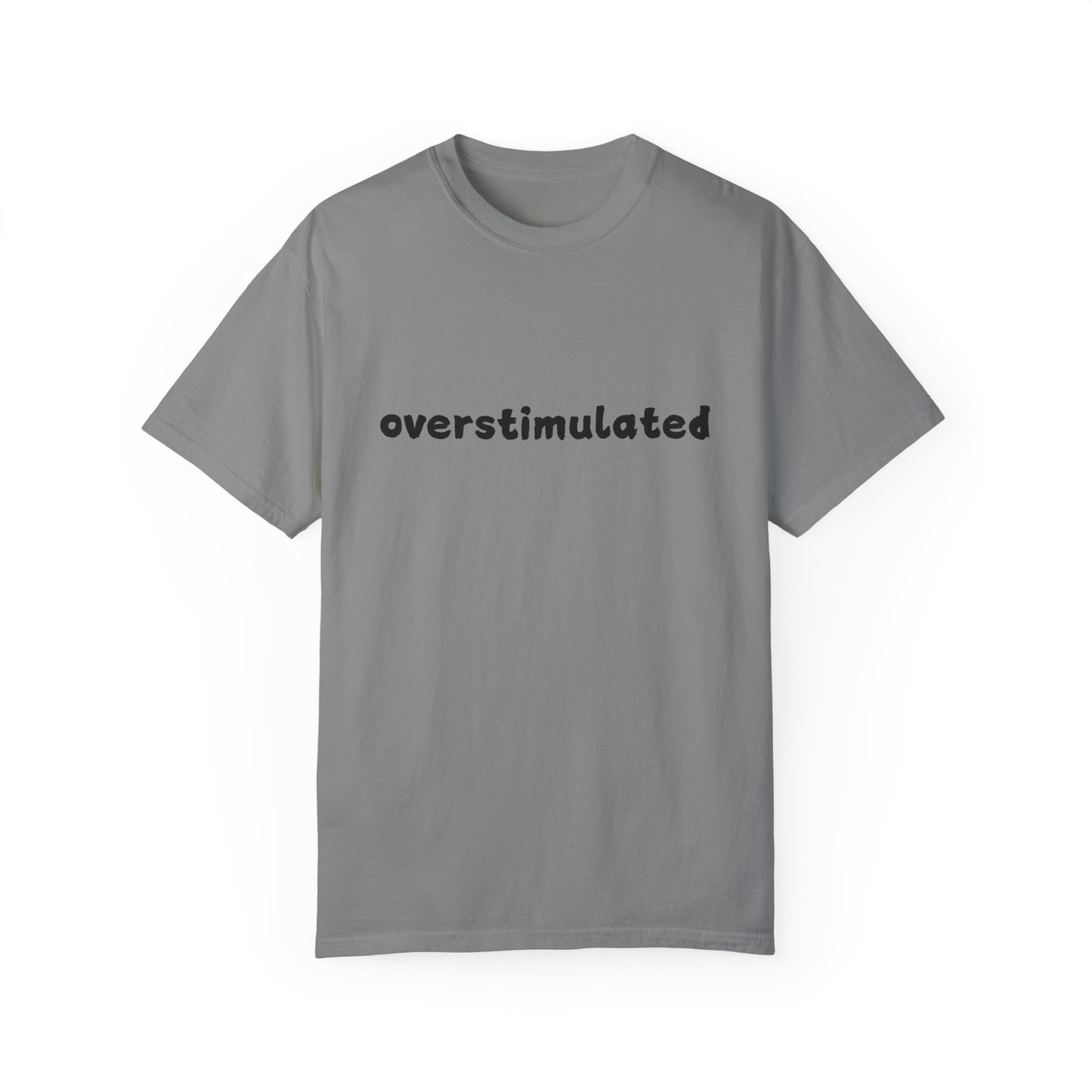 Overstimulated comfort colors Unisex Garment-Dyed T-Shirt: 'Overstimulated' Casual Wear