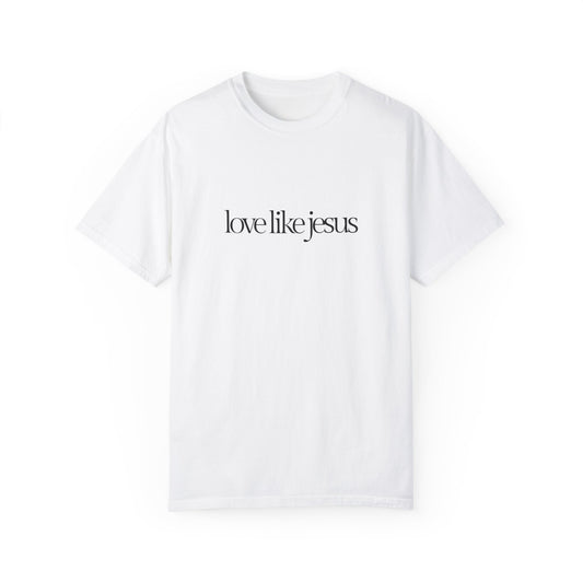 Love like Jesus Comfort colors T-shirt - 'Love Like Jesus' Inspirational Tee