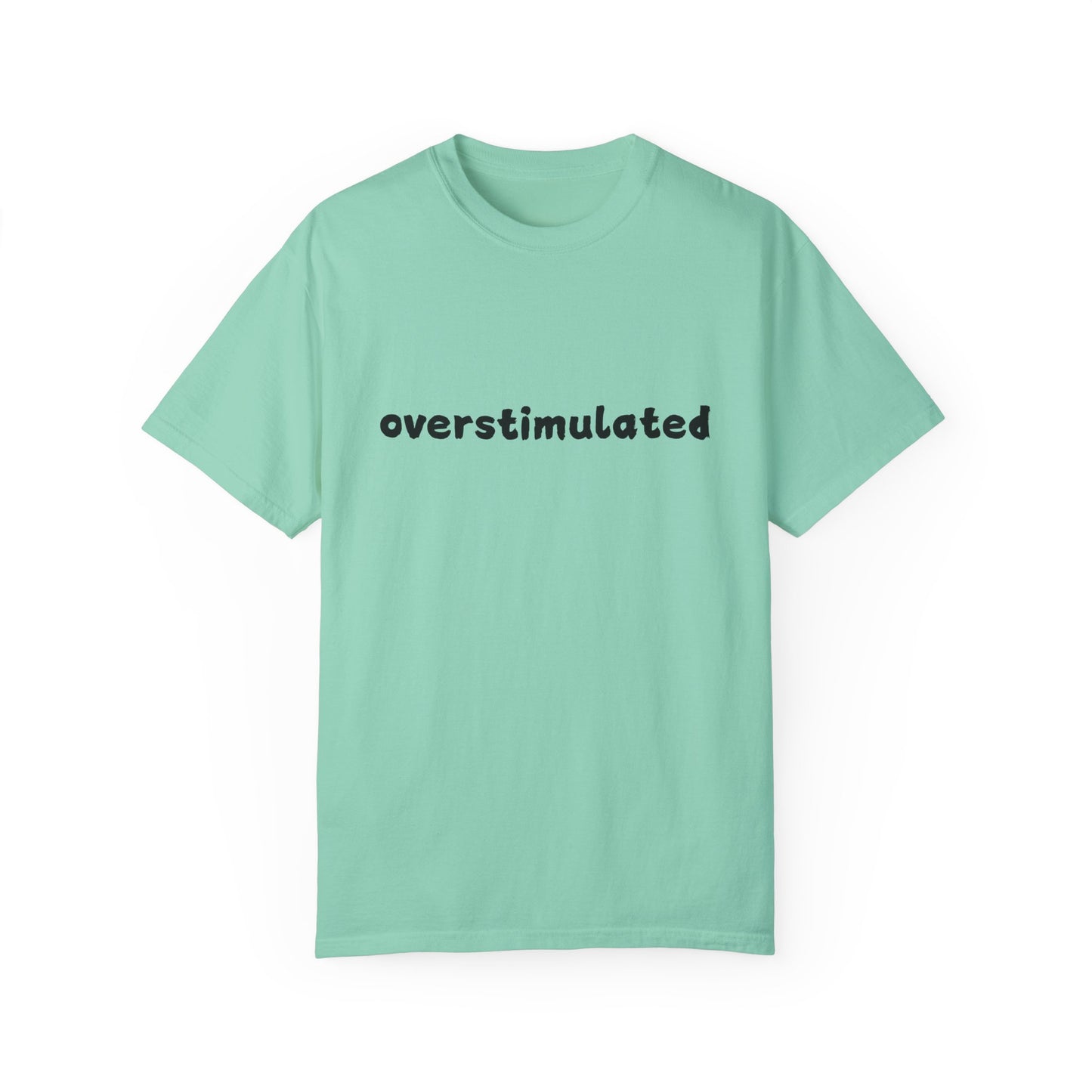 Overstimulated comfort colors Unisex Garment-Dyed T-Shirt: 'Overstimulated' Casual Wear