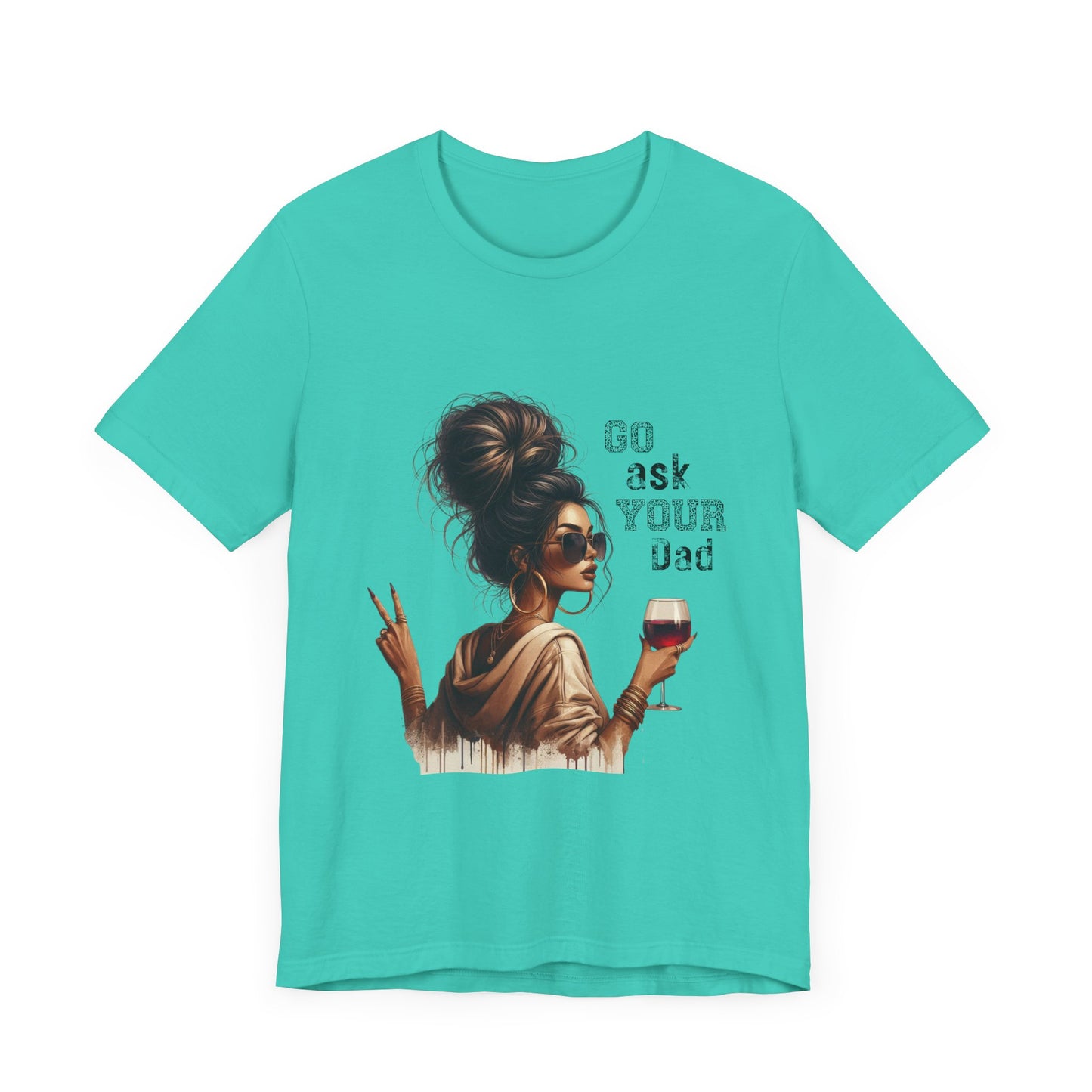 Funny Unisex Tee - "Go Ask Your Dad" Wine Lover Shirt